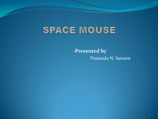-Presented by
      Pramada N. Sawant




                          1
 