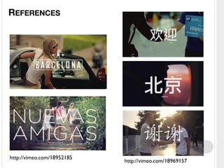 REFERENCES




http://vimeo.com/18952185
                            http://vimeo.com/18969157
 