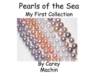 Pearls of the Sea My First Collection By Carey Machin 