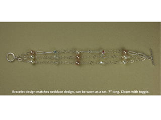 Bracelet design matches necklace design, can be worn as a set. 7” long. Closes with toggle.   