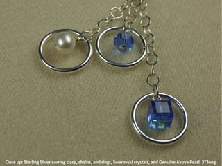 Close up: Sterling Silver earring clasp, chains, and rings, Swarovski crystals, and Genuine Akoya Pearl, 3” long  