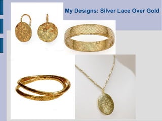 My Designs: Silver Lace Over Gold 