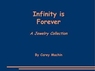 Infinity is Forever A Jewelry Collection By Carey Machin 
