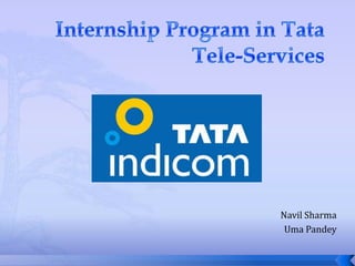 Internship Program in Tata Tele-Services Navil Sharma Uma Pandey 