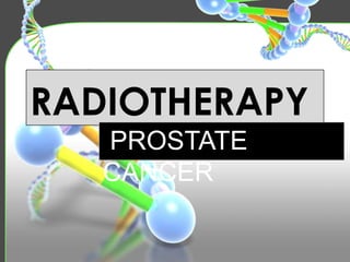 RADIOTHERAPY
   PROSTATE
   CANCER
 