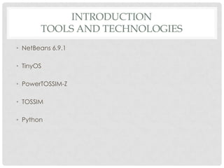 Introductiontools and technologiesNetBeans6.9.1TinyOSPowerTOSSIM-ZTOSSIMPython