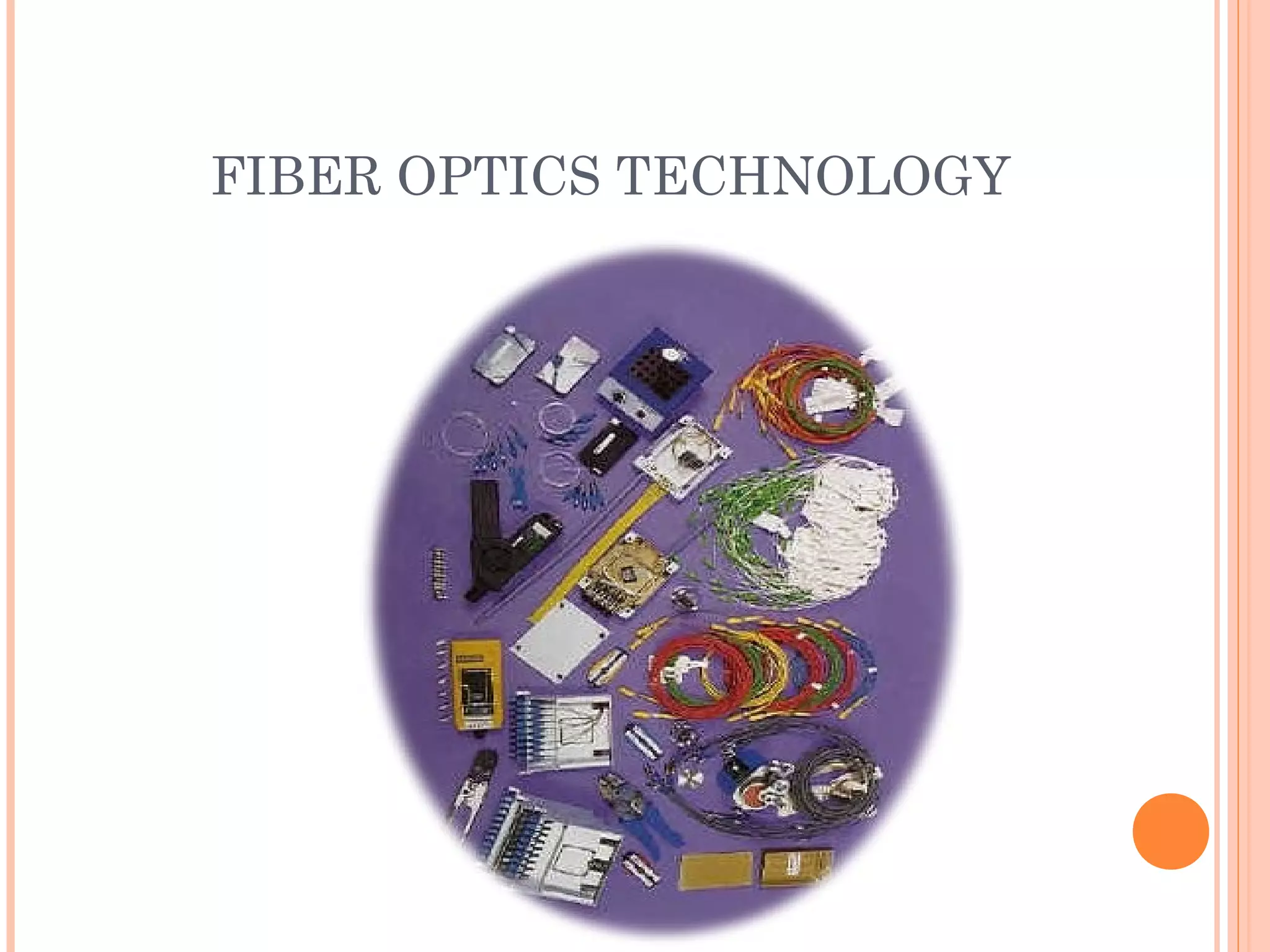 FIBER OPTICS TECHNOLOGY
 