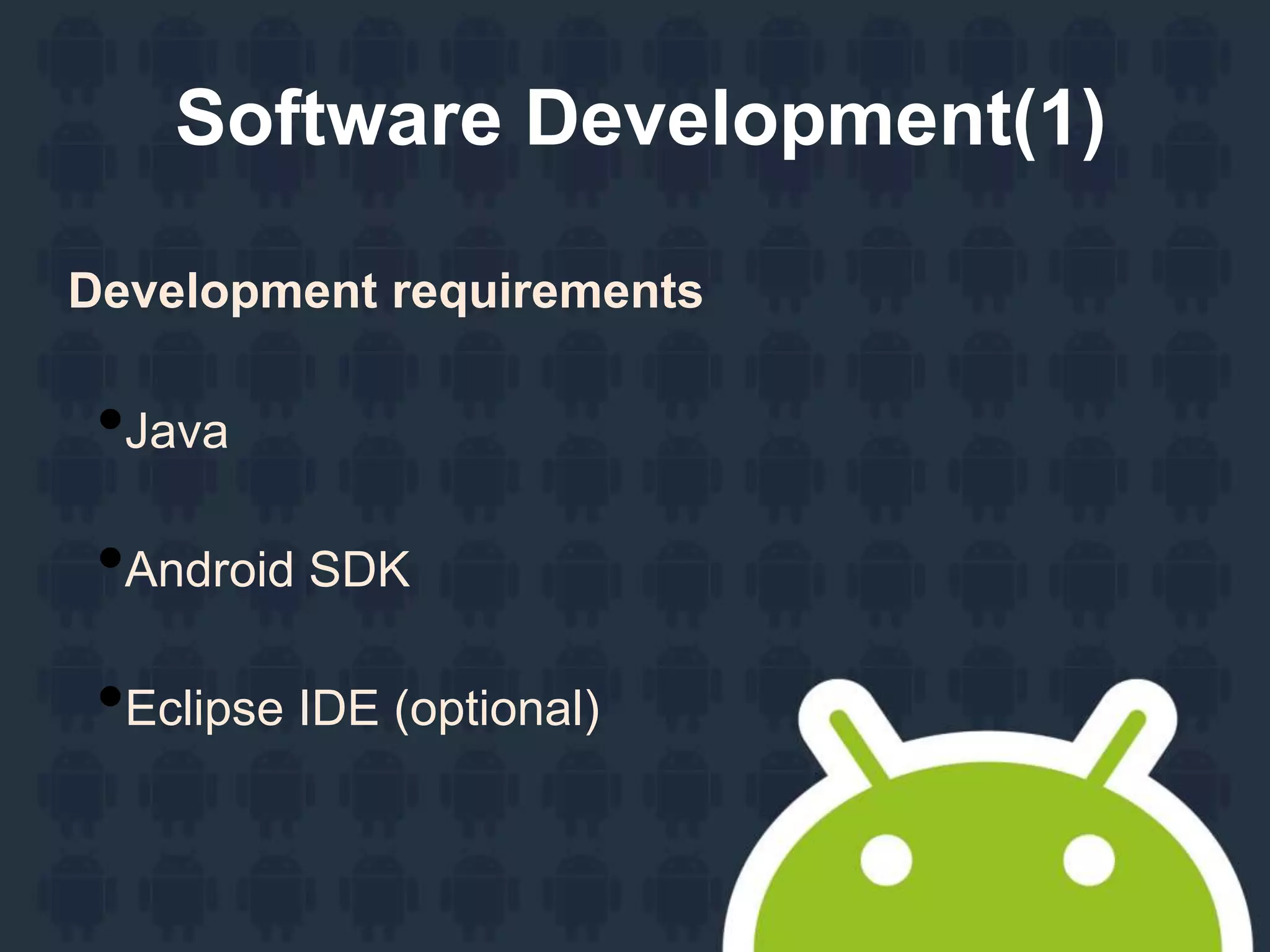 Software Development(1)
Development requirements
•Java
•Android SDK
•Eclipse IDE (optional)
 