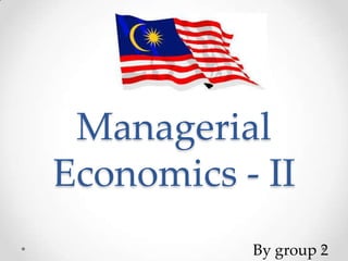 Managerial
Economics - II
By group 2

 