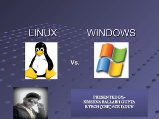 LINUX WINDOWSLINUX WINDOWS
Vs.Vs.
 