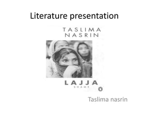Literature presentation
Taslima nasrin
 