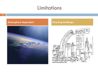 Limitations
Atmosphere dependent Swaying buildings
16
 