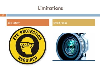Limitations
Eye safety Small range
17
 
