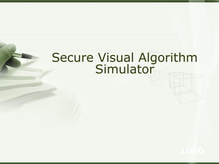 LOGO
Secure Visual Algorithm
Simulator
 