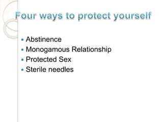  Abstinence
 Monogamous Relationship
 Protected Sex
 Sterile needles
 