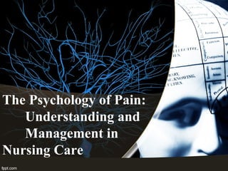 The Psychology of Pain: 
Understanding and 
Management in 
Nursing Care 
 