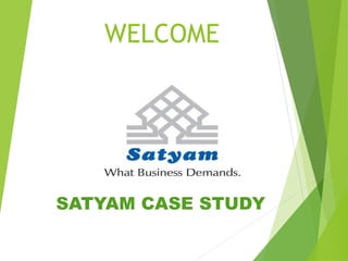 WELCOME
SATYAM CASE STUDY
 