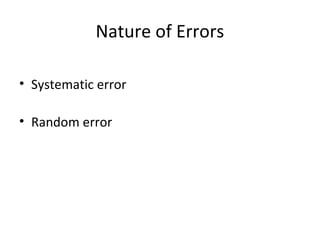 Nature of Errors
• Systematic error
• Random error
 