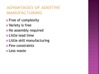  Free of complexity
 Variety is free
 No assembly required
 Little lead time
 Little skill manufacturing
 Few constraints
 Less waste
 