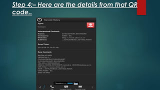 Step 4:– Here are the details from that QR
code..
 