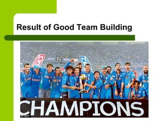 Result of Good Team Building
 