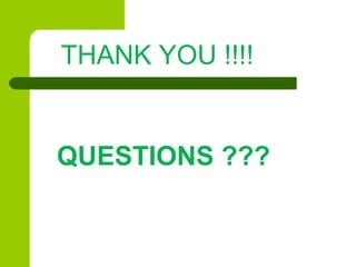 QUESTIONS ???
THANK YOU !!!!
 
