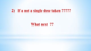 2) If a not a single dose taken ?????
What next ??
 