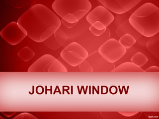 JOHARI WINDOW
 