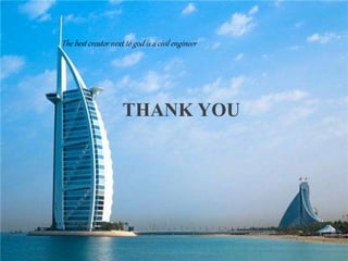 The best creator next to god is a civil engineer
THANK YOU
 