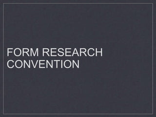 FORM RESEARCH
CONVENTION
 