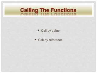  Call by value
 Call by reference
 