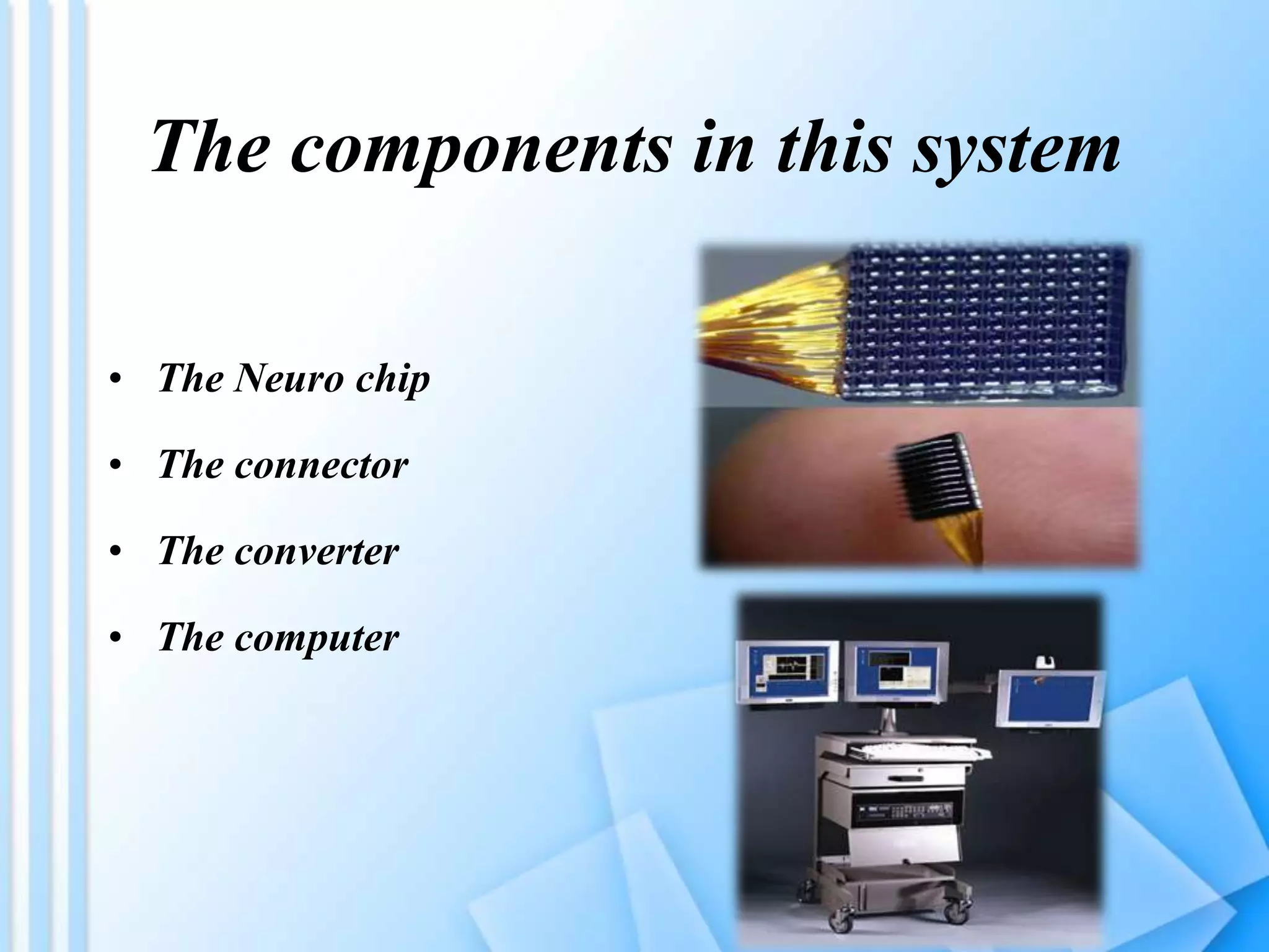 • The Neuro chip
• The connector
• The converter
• The computer
The components in this system
 
