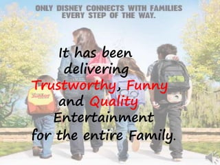It has been
delivering
Trustworthy, Funny
and Quality
Entertainment
for the entire Family.
 