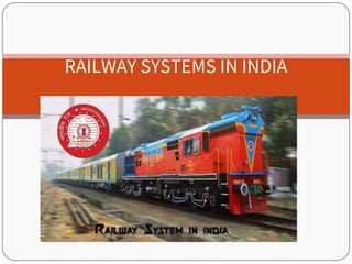 RAILWAY SYSTEMS IN INDIA
 