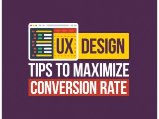 10 UX Design Tips to
Maximize Conversion Rate
 