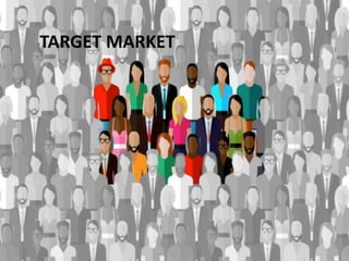 TARGET MARKET
 
