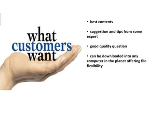 • best contents
• suggestion and tips from some
expert
• good quality question
• can be downloaded into any
computer in the planet offering file
flexibility
 