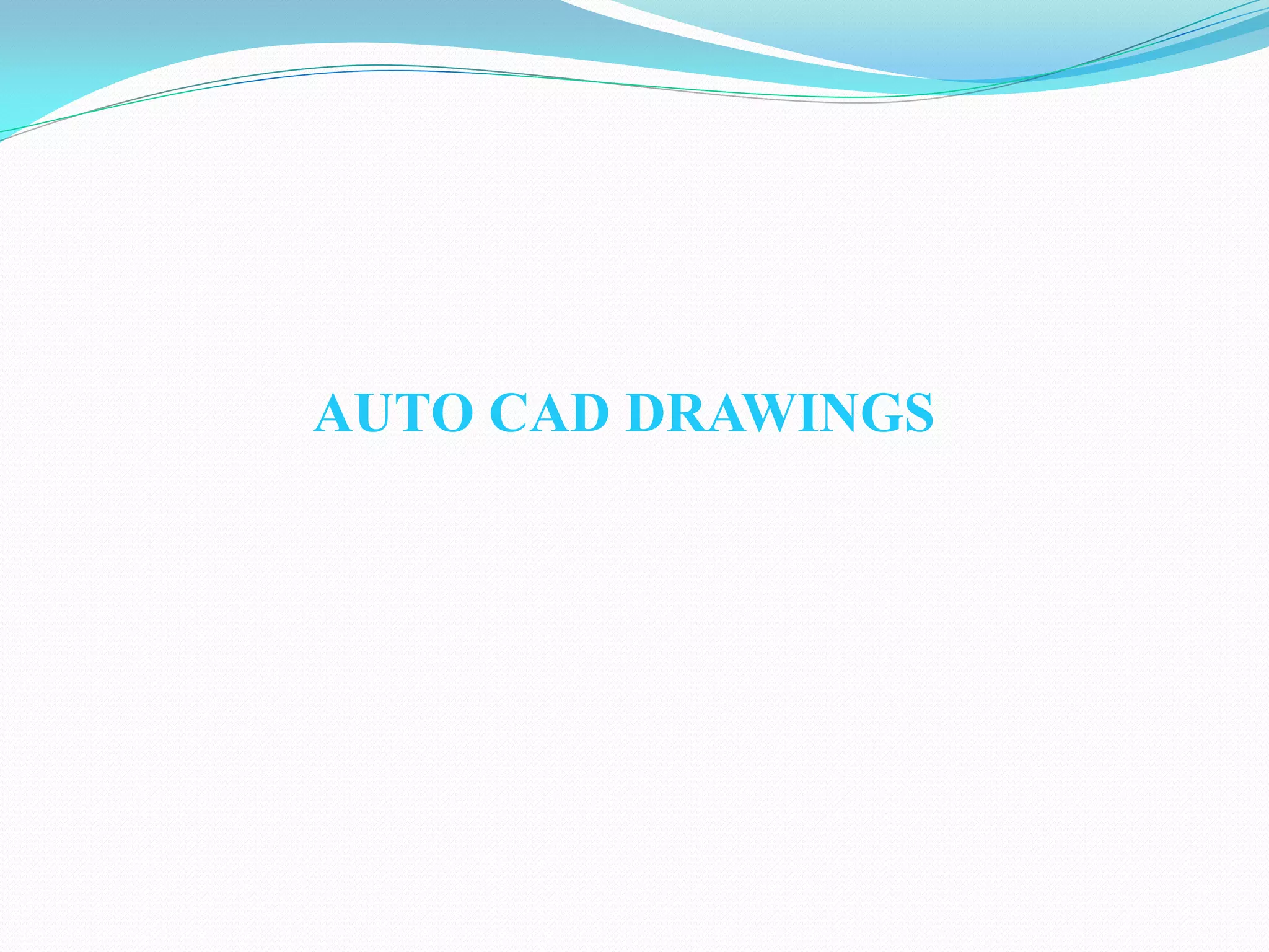 AUTO CAD DRAWINGS
 