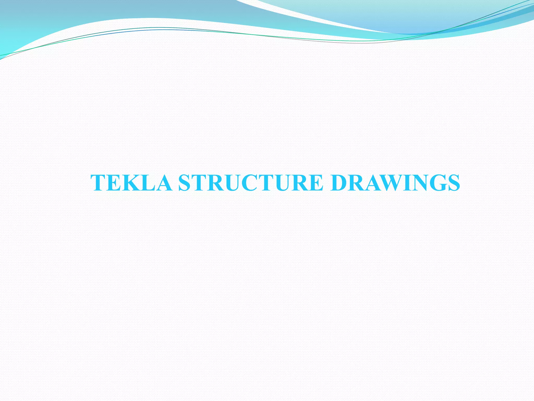 TEKLA STRUCTURE DRAWINGS
 