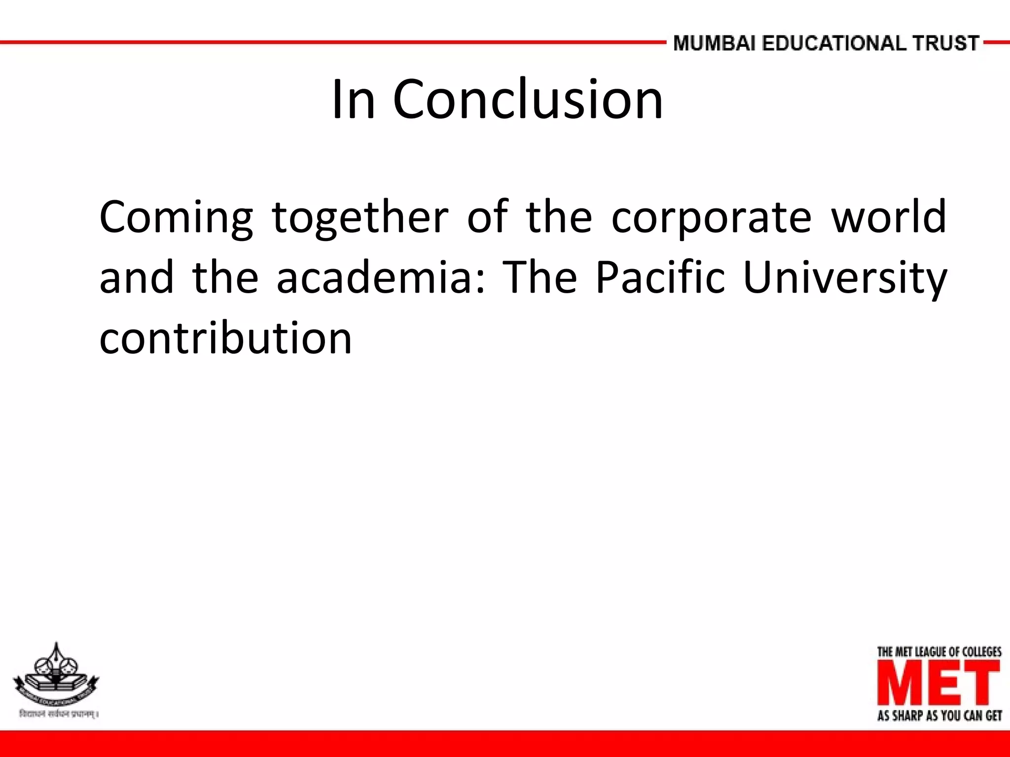 In Conclusion
Coming together of the corporate world
and the academia: The Pacific University
contribution
 