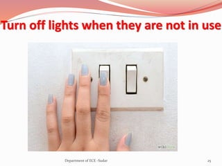 Turn off lights when they are not in use
25Department of ECE -Sudar
 