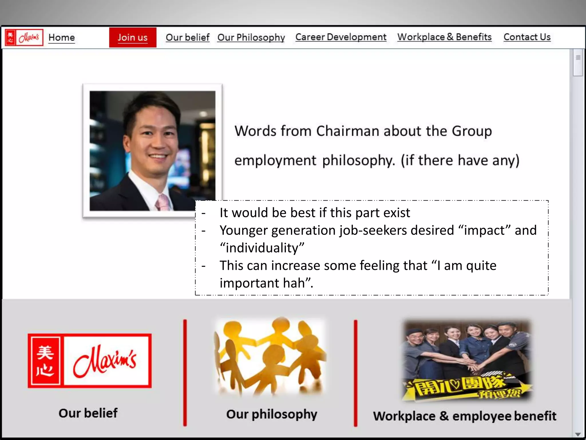 - It would be best if this part exist
- Younger generation job-seekers desired “impact” and
“individuality”
- This can increase some feeling that “I am quite
important hah”.
 
