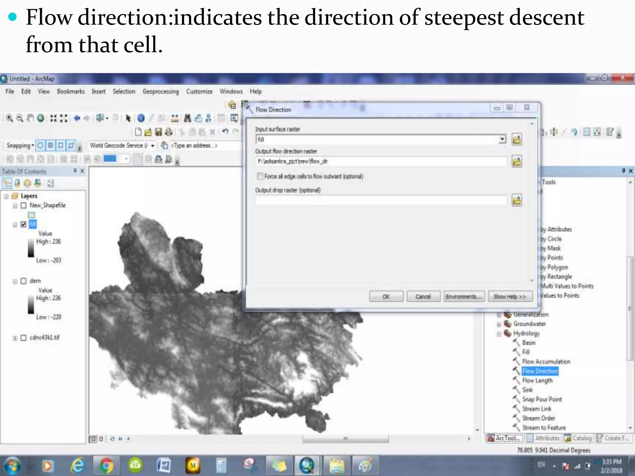  Flow direction:indicates the direction of steepest descent
from that cell.
29
 