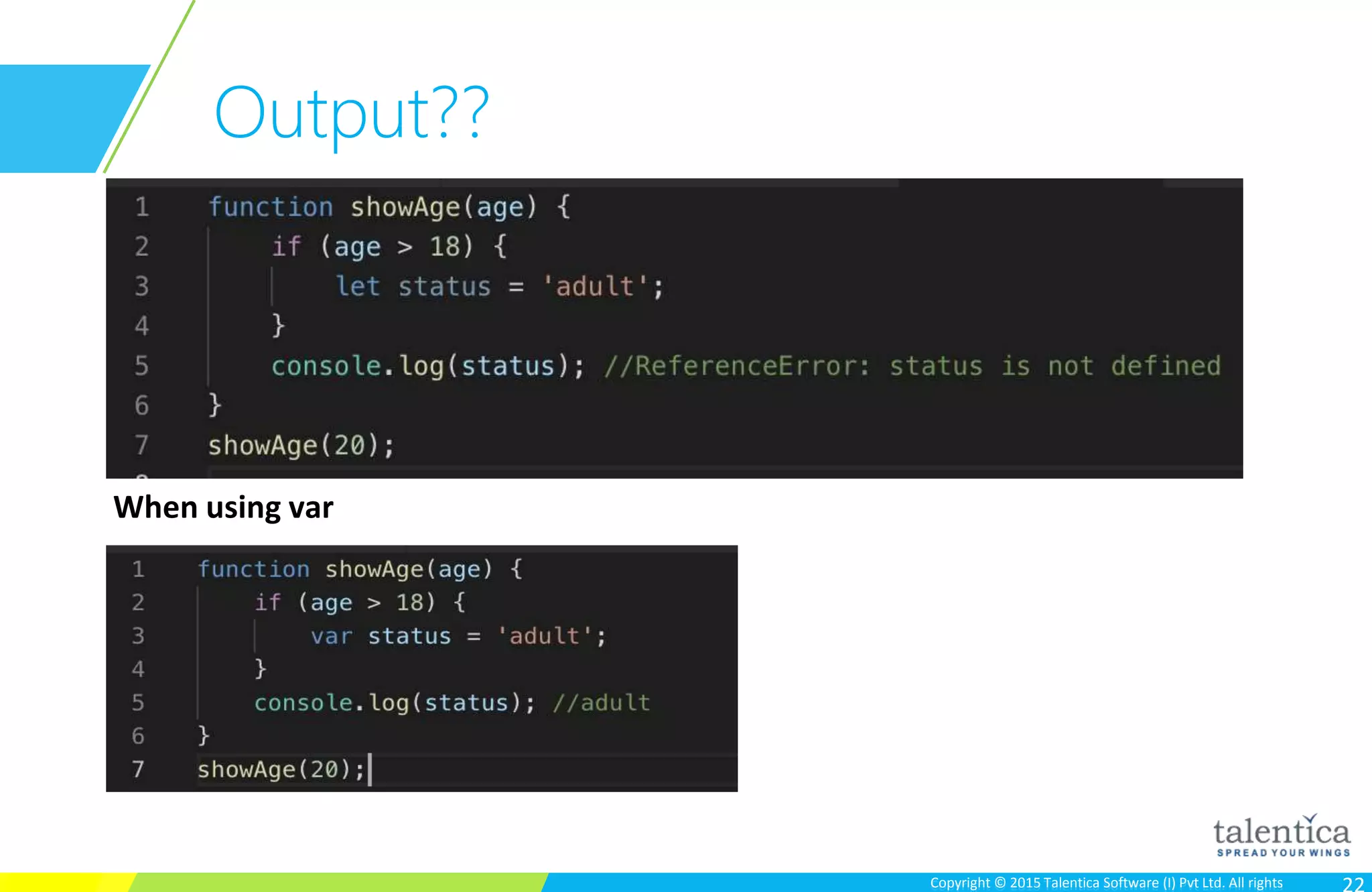 Copyright © 2015 Talentica Software (I) Pvt Ltd. All rightsCopyright © 2015 Talentica Software (I) Pvt Ltd. All rights
Output??
When using var
 