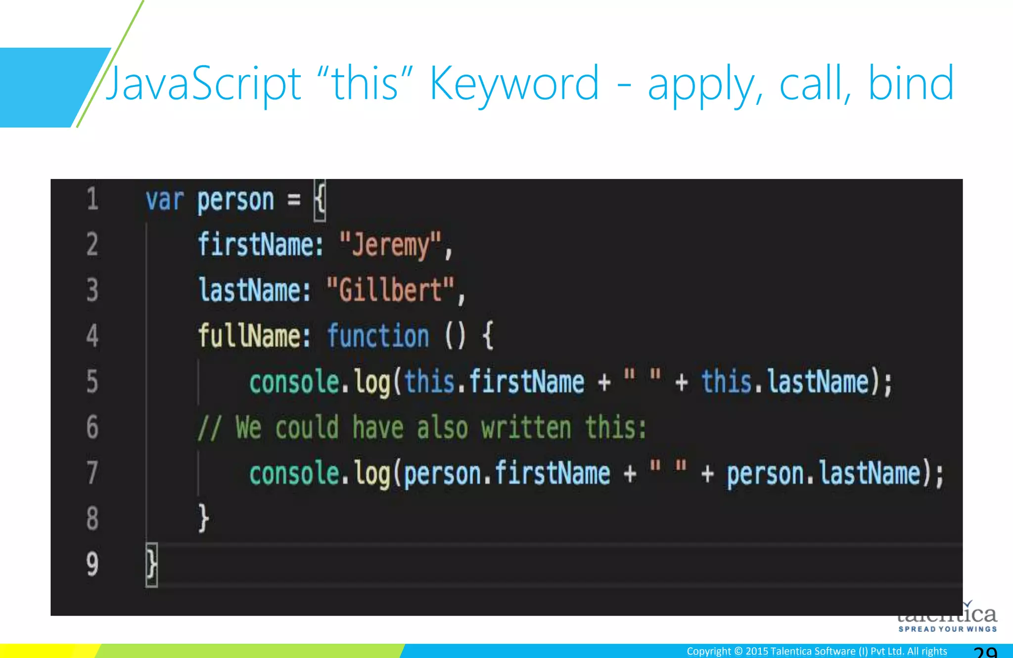 Copyright © 2015 Talentica Software (I) Pvt Ltd. All rightsCopyright © 2015 Talentica Software (I) Pvt Ltd. All rights
JavaScript “this” Keyword - apply, call, bind
 