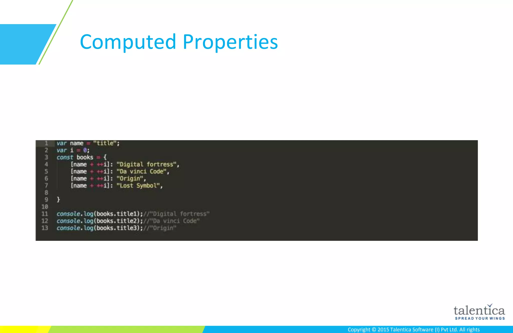 Copyright © 2015 Talentica Software (I) Pvt Ltd. All rightsCopyright © 2015 Talentica Software (I) Pvt Ltd. All rights
Computed Properties
 