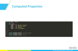 Copyright © 2015 Talentica Software (I) Pvt Ltd. All rightsCopyright © 2015 Talentica Software (I) Pvt Ltd. All rights
Computed Properties
 