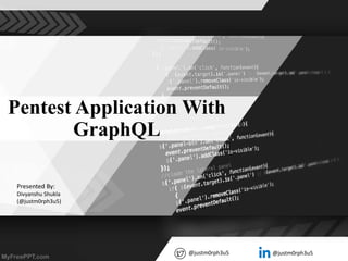 Pentest Application With
GraphQL
Presented By:
Divyanshu Shukla
(@justm0rph3u5)
@justm0rph3u5 @justm0rph3u5
 