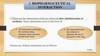 These are the interactions which are observed after administration of
medicine. These interactions occur in the form of-
...