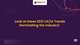 Looking At These 2021 UX/UI Trends Dominating The Industry!